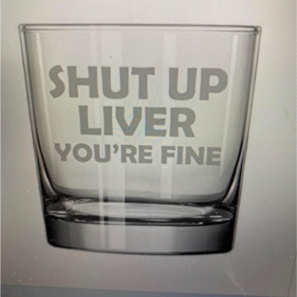 Whiskey highball glass 11 ounce rocks “Shut up Liver You’re Fine” NEW